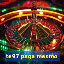 te97 paga mesmo